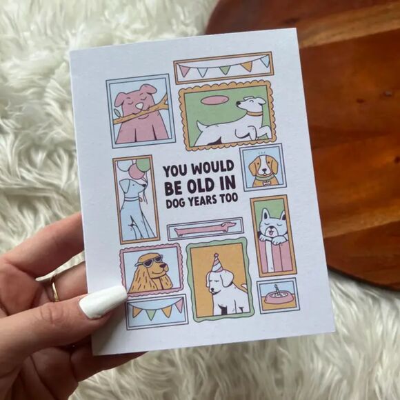 "You Would Be Old in Dog Years Too" Birthday Card - Picture 2 of 4